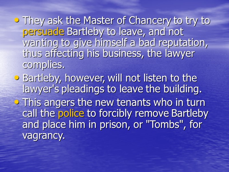 They ask the Master of Chancery to try to persuade Bartleby to leave, and